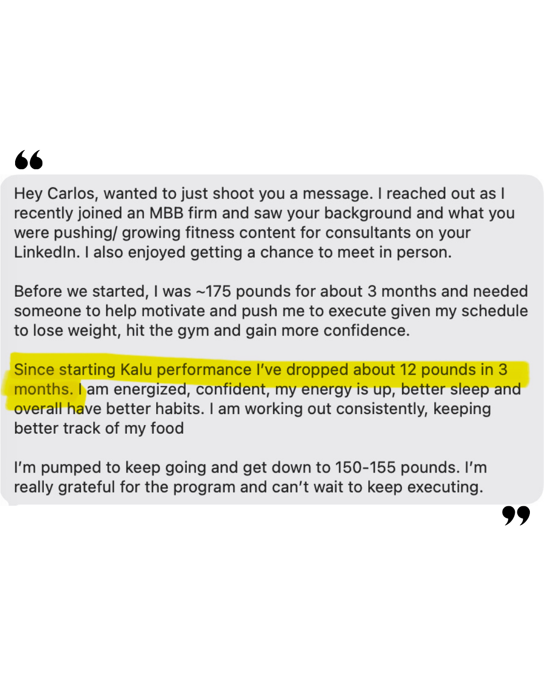 Client message: since starting Kalu Performance I have dropped about 12 pounds in 3 months, energized, confident, sleeping better